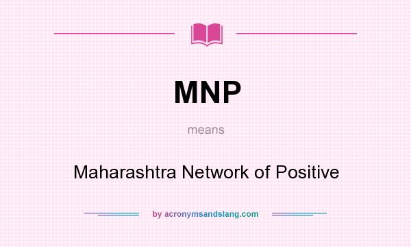 What does MNP mean? It stands for Maharashtra Network of Positive