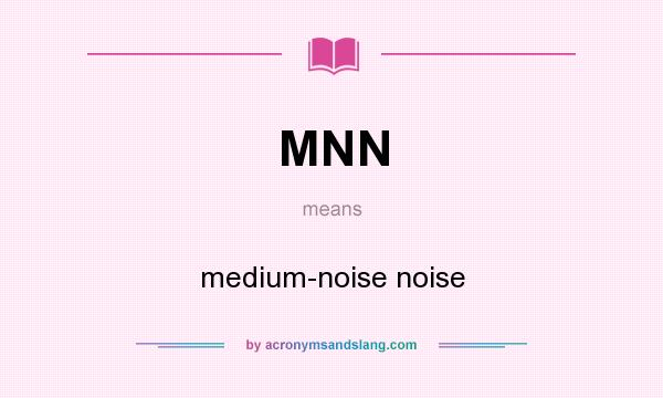 What does MNN mean? It stands for medium-noise noise