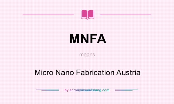 What does MNFA mean? It stands for Micro Nano Fabrication Austria