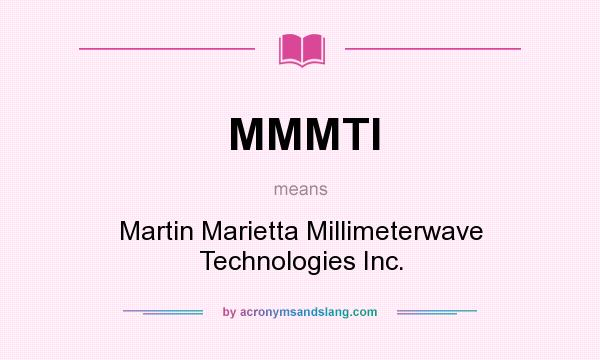 What does MMMTI mean? It stands for Martin Marietta Millimeterwave Technologies Inc.