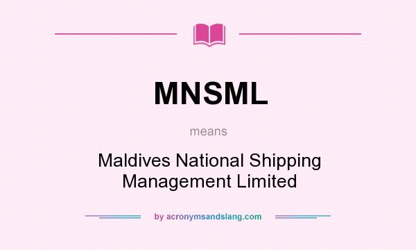 What does MNSML mean? It stands for Maldives National Shipping Management Limited