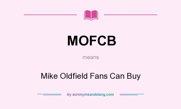 What does MOFCB mean? It stands for Mike Oldfield Fans Can Buy