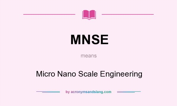 What does MNSE mean? It stands for Micro Nano Scale Engineering