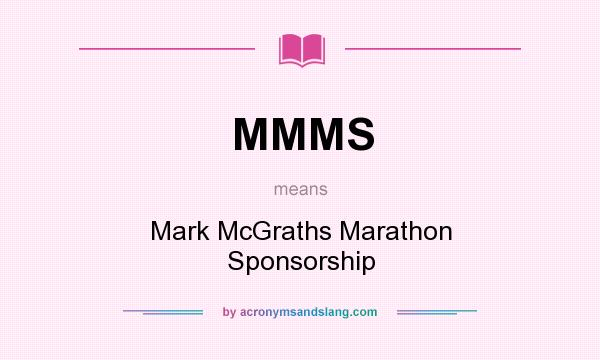What does MMMS mean? It stands for Mark McGraths Marathon Sponsorship