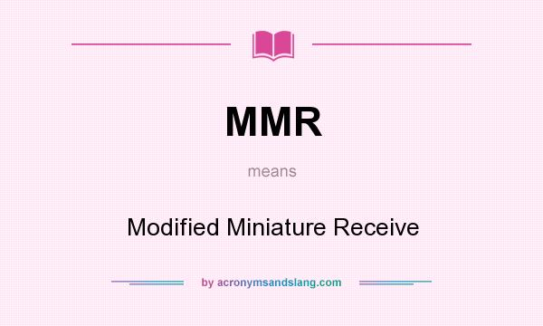 What does MMR mean? It stands for Modified Miniature Receive