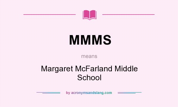 What does MMMS mean? It stands for Margaret McFarland Middle School