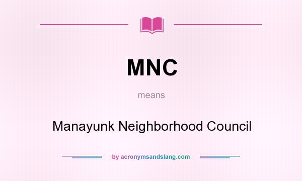 What does MNC mean? It stands for Manayunk Neighborhood Council