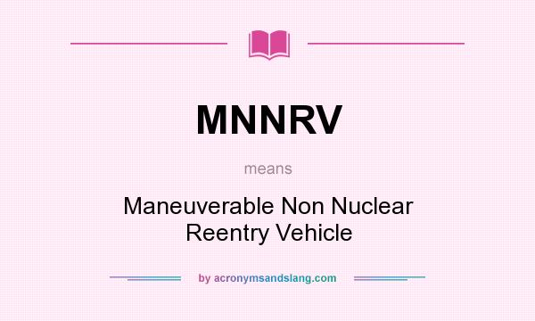 What does MNNRV mean? It stands for Maneuverable Non Nuclear Reentry Vehicle