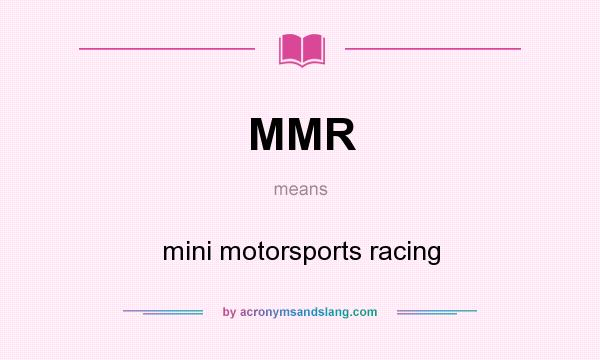What does MMR mean? It stands for mini motorsports racing