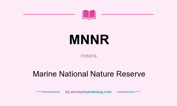 What does MNNR mean? It stands for Marine National Nature Reserve