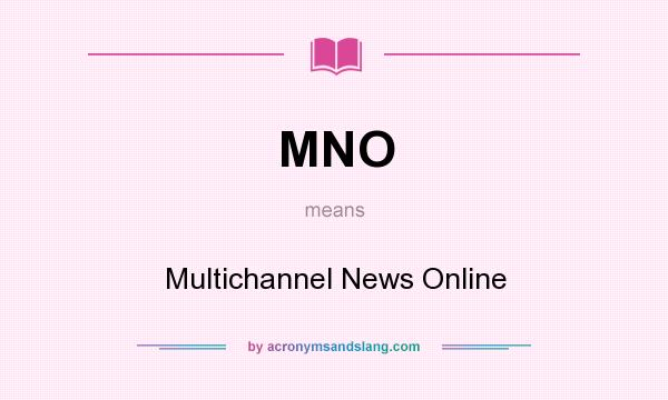 What does MNO mean? It stands for Multichannel News Online