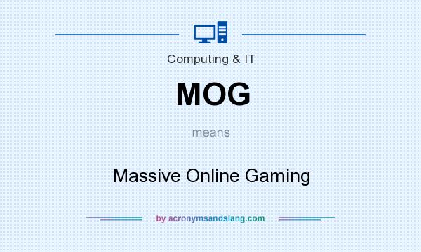 What does MOG mean? It stands for Massive Online Gaming