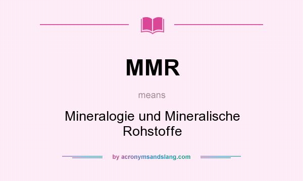 What does MMR mean? It stands for Mineralogie und Mineralische Rohstoffe