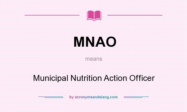 What does MNAO mean? It stands for Municipal Nutrition Action Officer