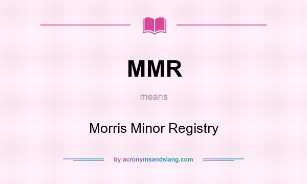 What does MMR mean? It stands for Morris Minor Registry