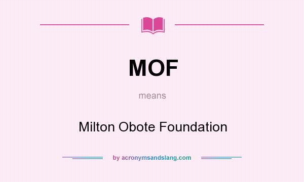 What does MOF mean? It stands for Milton Obote Foundation