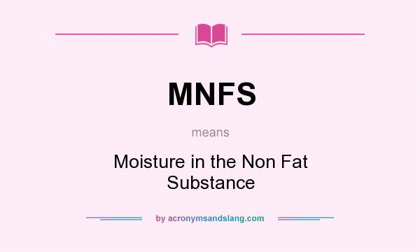 What does MNFS mean? It stands for Moisture in the Non Fat Substance