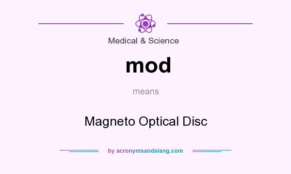 What does mod mean? It stands for Magneto Optical Disc