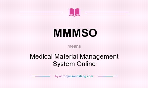What does MMMSO mean? It stands for Medical Material Management System Online