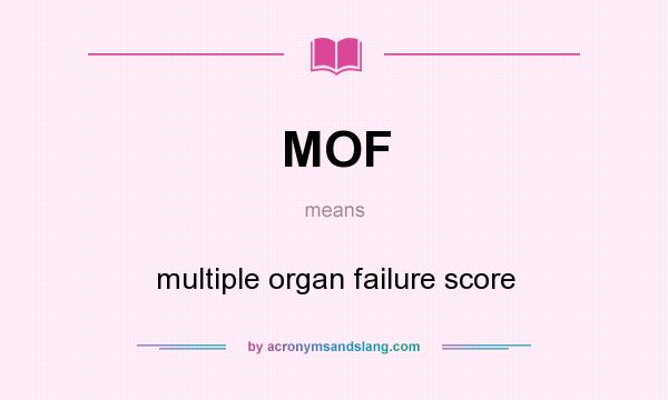 What does MOF mean? It stands for multiple organ failure score