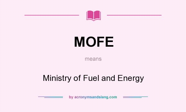 What does MOFE mean? It stands for Ministry of Fuel and Energy