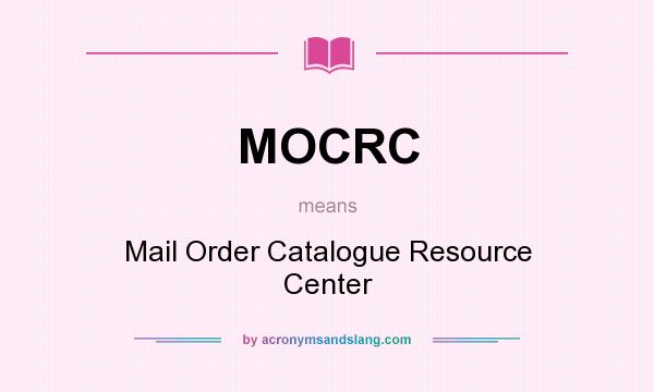 What does MOCRC mean? It stands for Mail Order Catalogue Resource Center