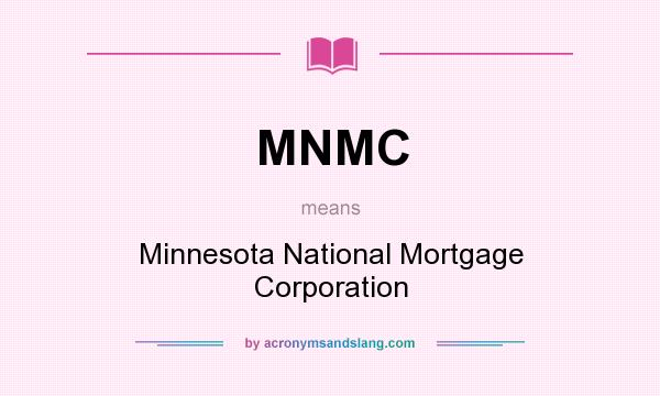 What does MNMC mean? It stands for Minnesota National Mortgage Corporation