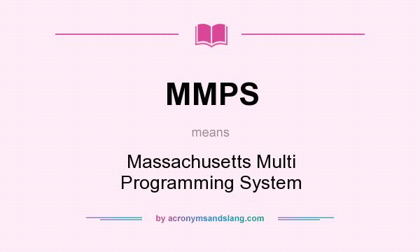 What does MMPS mean? It stands for Massachusetts Multi Programming System