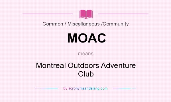 What does MOAC mean? It stands for Montreal Outdoors Adventure Club