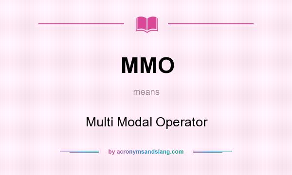 What does MMO mean? It stands for Multi Modal Operator