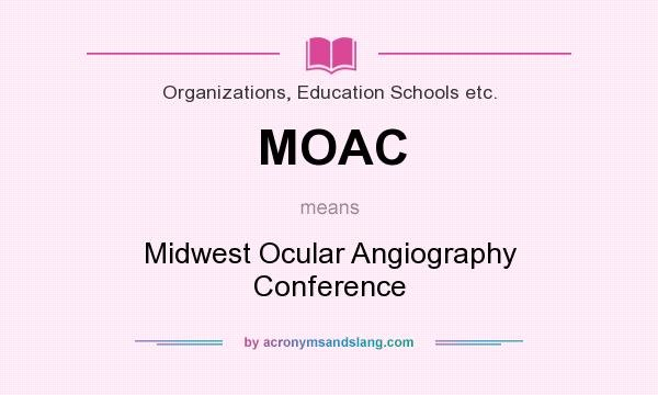 What does MOAC mean? It stands for Midwest Ocular Angiography Conference