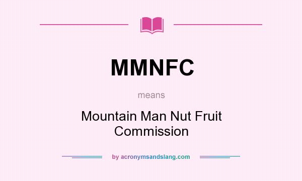 What does MMNFC mean? It stands for Mountain Man Nut Fruit Commission
