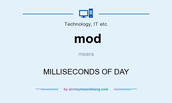 What does mod mean? It stands for MILLISECONDS OF DAY