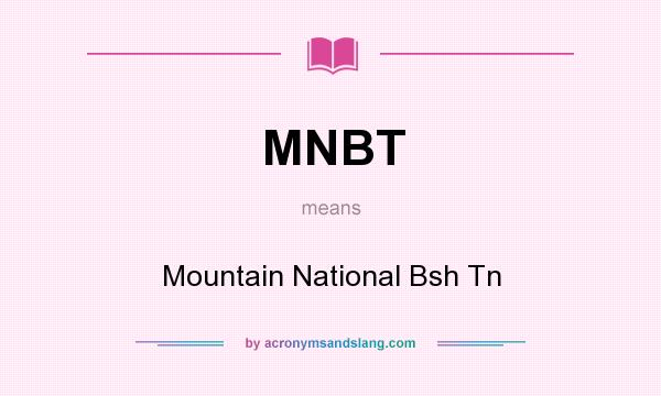 What does MNBT mean? It stands for Mountain National Bsh Tn