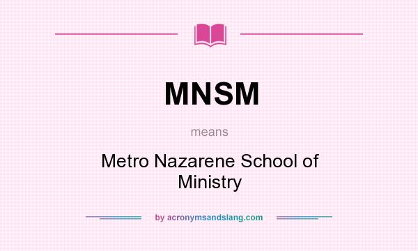 What does MNSM mean? It stands for Metro Nazarene School of Ministry