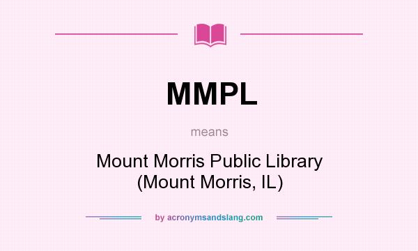 What does MMPL mean? It stands for Mount Morris Public Library (Mount Morris, IL)