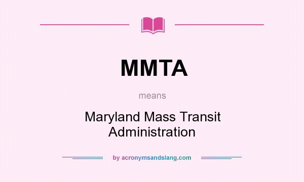 What does MMTA mean? It stands for Maryland Mass Transit Administration