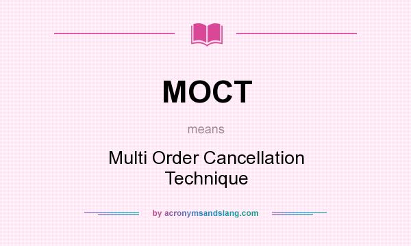 What does MOCT mean? It stands for Multi Order Cancellation Technique