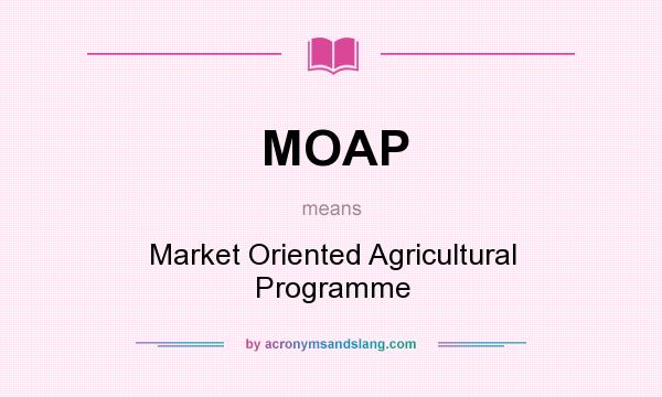 What does MOAP mean? It stands for Market Oriented Agricultural Programme