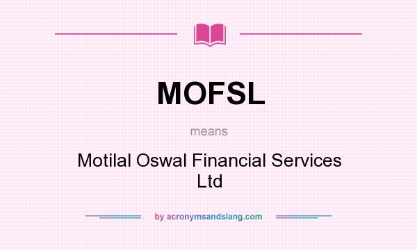 What does MOFSL mean? It stands for Motilal Oswal Financial Services Ltd