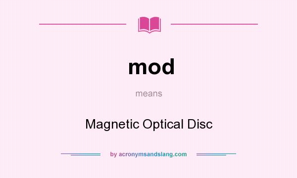 What does mod mean? It stands for Magnetic Optical Disc