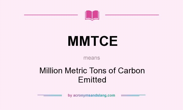 What does MMTCE mean? It stands for Million Metric Tons of Carbon Emitted