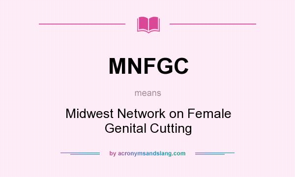 What does MNFGC mean? It stands for Midwest Network on Female Genital Cutting