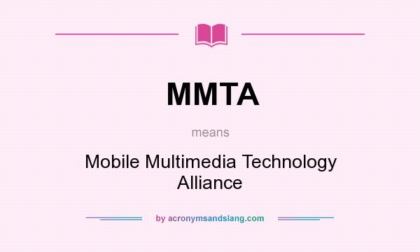 What does MMTA mean? It stands for Mobile Multimedia Technology Alliance
