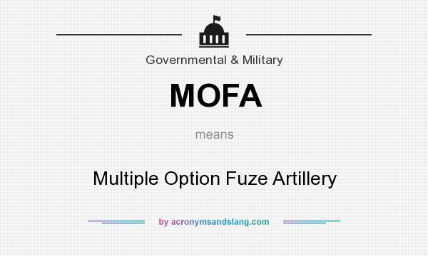 What does MOFA mean? It stands for Multiple Option Fuze Artillery