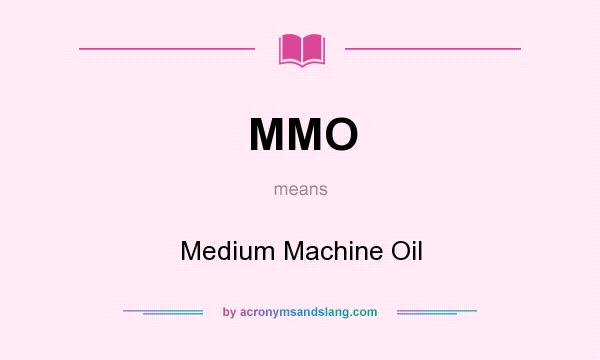 What does MMO mean? It stands for Medium Machine Oil