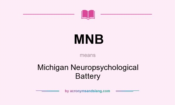 What does MNB mean? It stands for Michigan Neuropsychological Battery
