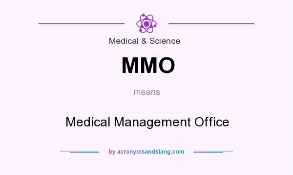 What does MMO mean? It stands for Medical Management Office