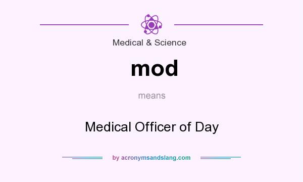 What does mod mean? It stands for Medical Officer of Day