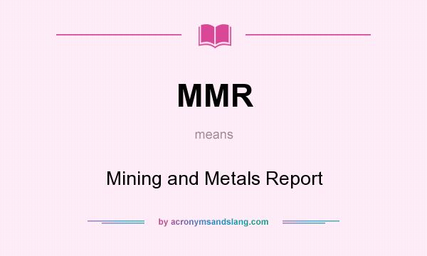 What does MMR mean? It stands for Mining and Metals Report
